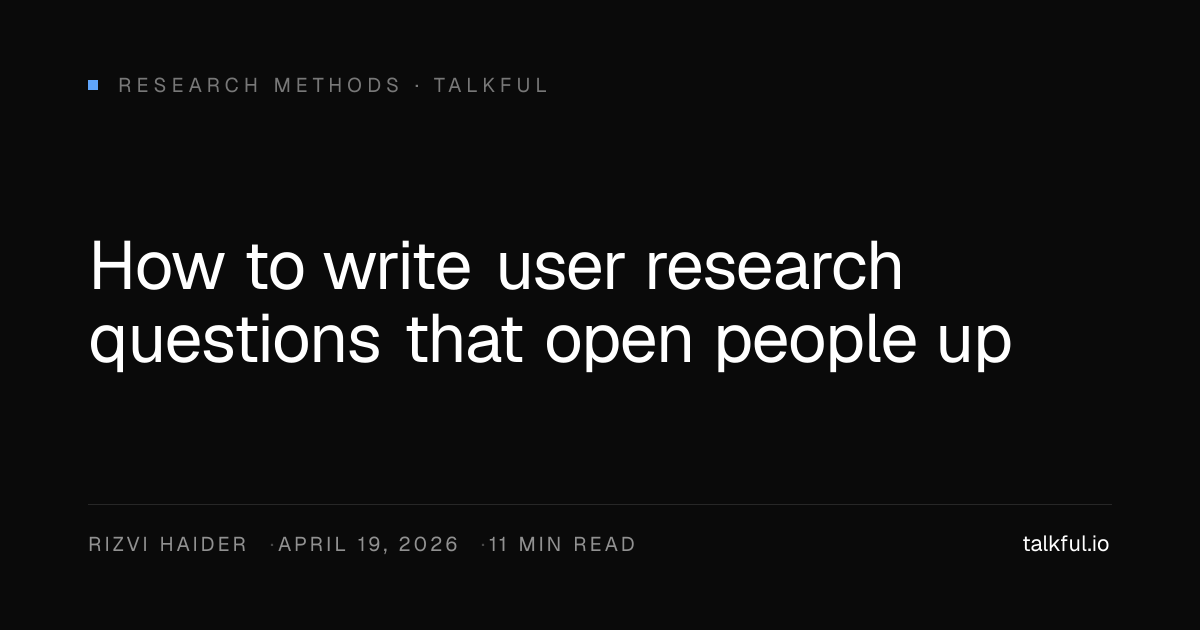 How to write user research questions that open people up · Talkful